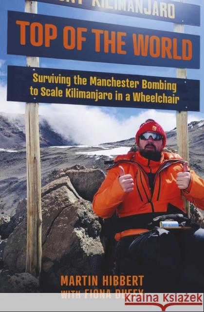 Top of the World: Surviving the Manchester Bombing to Scale Kilimanjaro in a Wheelchair Fiona Duffy 9781802471748 Ad Lib Publishers Ltd
