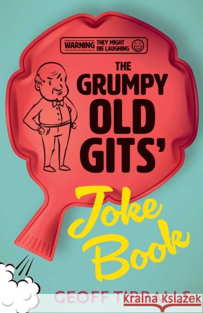 The Grumpy Old Gits' Joke Book (Warning: They might die laughing) Geoff Tibballs 9781802471878