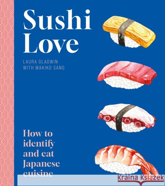 Sushi Love: How to identify and eat Japanese cuisine Laura Gladwin 9781802472929 Gemini Adult