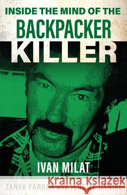 Inside the Mind of the Backpacker Killer: Ivan Milat Jeremy Daniel 9781802473377 Gemini Books Group Ltd