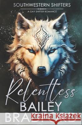 Relentless: A gay shifter romance Bailey Bradford 9781802506112