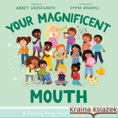 Your Magnificent Mouth: A Training Young Hearts Rhyming Book Abbey Wedgeworth Emma Randall 9781802541342 Good Book Co