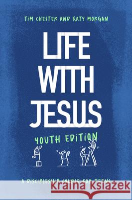 Life with Jesus: Youth Edition: A Discipleship Course for Teens Tim Chester Katy Morgan Jason Ramasami 9781802541380 Good Book Co