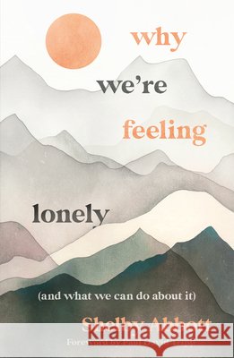 Why We're Feeling Lonely (and What We Can Do about It) Shelby Abbott Paul David Tripp 9781802543681