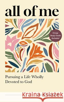 All of Me: Pursuing a Life Wholly Devoted to God Cheryl Marshall 9781802543940 Good Book Co
