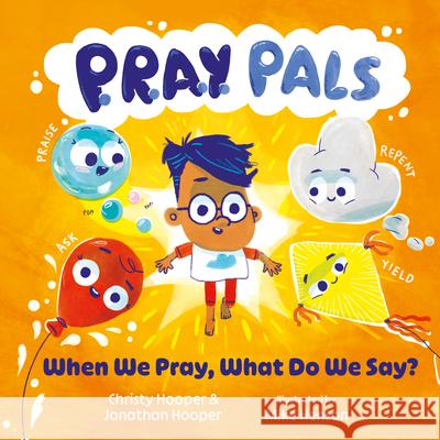 P.R.A.Y. Pals: When We Pray, What Do We Say? Jonathan Hooper Christy Hooper Mike Henson 9781802544107
