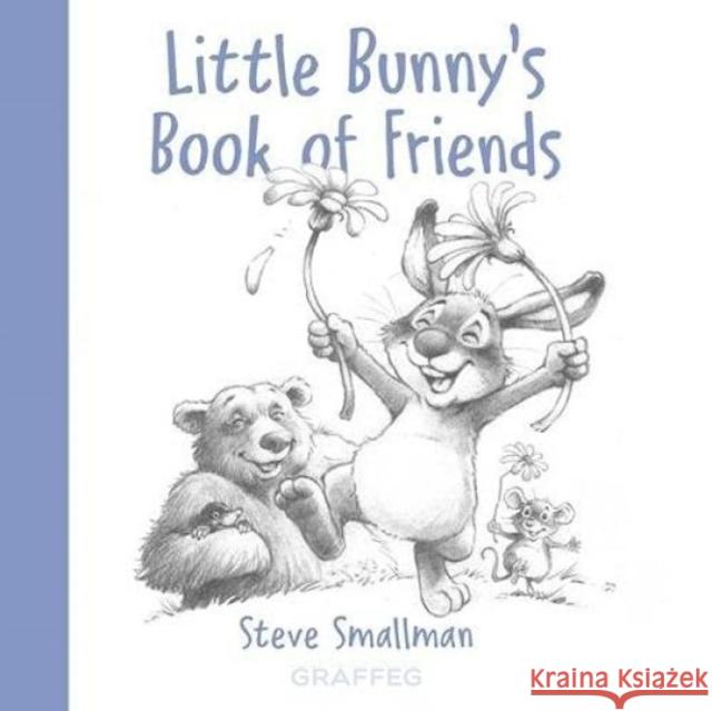 Little Bunny's Book of Friends Steve Smallman 9781802580501 Graffeg Limited