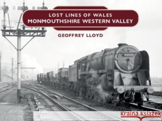 Lost Lines: Monmouthshire Western Valley Geoffrey Lloyd 9781802581102