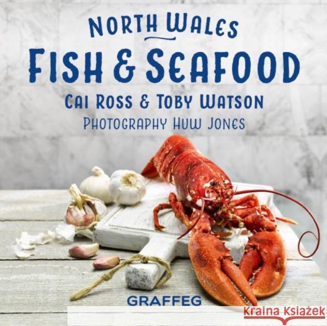 North Wales Cookbook: Fish and Seafood Gilli Davies 9781802585377 Graffeg Limited
