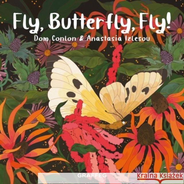 Fly, Butterfly, Fly! Dom Conlon 9781802586121 Graffeg Limited
