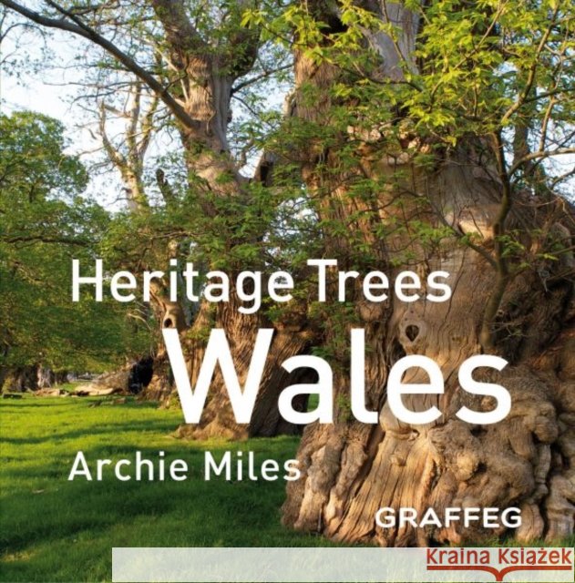 Heritage Trees Wales Compact Edition Archie Miles 9781802586985 Graffeg Limited