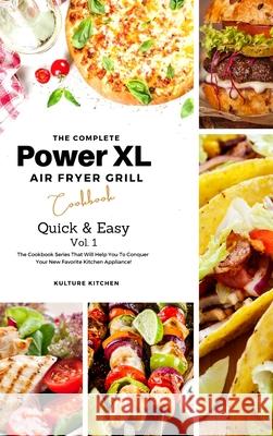 The Complete Power XL Air Fryer Grill Cookbook: Quick and Easy Vol.1 Kulture Kitchen                          Elsie Tyler Stacy Vergara 9781802601053 Kulture Kitchen