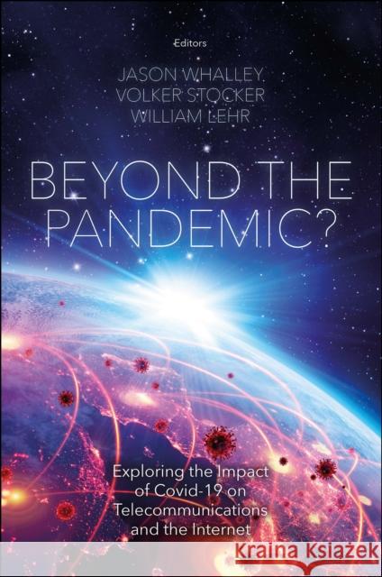 Beyond the Pandemic?: Exploring the Impact of Covid-19 on Telecommunications and the Internet Jason Whalley Volker Stocker William Lehr 9781802620504 Emerald Publishing Limited