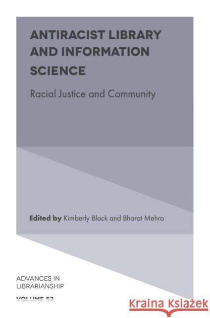 Antiracist Library and Information Science: Racial Justice and Community Kimberly Black Bharat Mehra 9781802621006 Emerald Publishing Limited