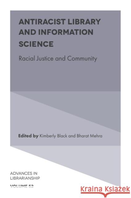 Antiracist Library and Information Science: Racial Justice and Community Kimberly Black Bharat Mehra 9781802621006