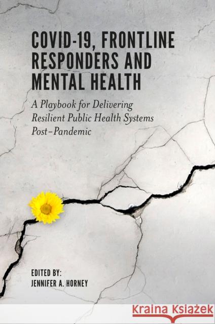 COVID-19, Frontline Responders and Mental Health: A Playbook for Delivering Resilient Public Health Systems Post-Pandemic  9781802621181 Emerald Publishing Limited