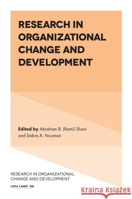 Research in Organizational Change and Development Abraham B. (Rami) Shani (California Polytechnic State University, USA), Debra A. Noumair (Columbia University, USA) 9781802621747