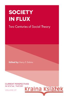 Society in Flux: Two Centuries of Social Theory Harry F. Dahms (University of Tennessee – Knoxville, USA) 9781802622423