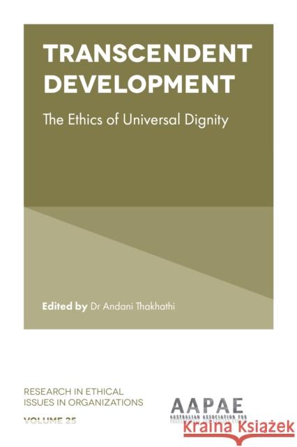 Transcendent Development: The Ethics of Universal Dignity Andani Thakhathi 9781802622607 Emerald Publishing Limited