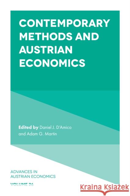 Contemporary Methods and Austrian Economics Daniel J. D'Amico (Brown University, USA), Adam G. Martin (Texas Tech University, USA) 9781802622881 Emerald Publishing Limited