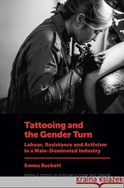 Tattooing and the Gender Turn Emma (University of Warwick, UK) Beckett 9781802623024 Emerald Publishing Limited