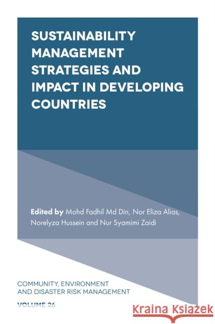 Sustainability Management Strategies and Impact in Developing Countries Mohd Fadhil Md Din (Universiti Teknologi Malaysia, Malaysia), Nor Eliza Alias (Universiti Teknologi Malaysia, Malaysia), 9781802624502 Emerald Publishing Limited