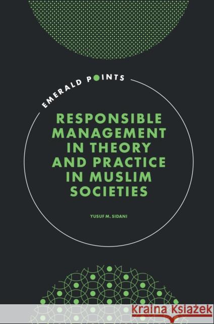 Responsible Management in Theory and Practice in Muslim Societies Yusuf M. Sidani (American University of Beirut, Lebanon) 9781802624946 Emerald Publishing Limited