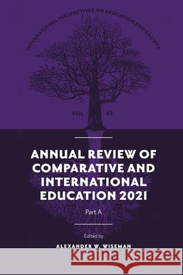 Annual Review of Comparative and International Education 2021 Alexander W. Wiseman (Texas Tech University, USA) 9781802625226 Emerald Publishing Limited