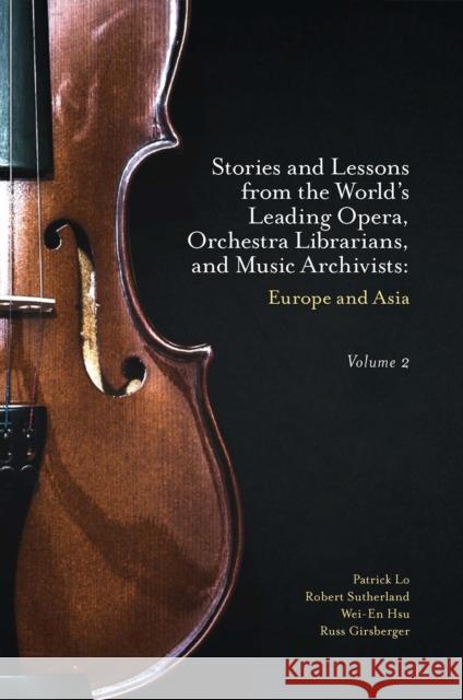 Stories and Lessons from the World's Leading Opera, Orchestra Librarians, and Music Archivists, Volume 2: Europe and Asia Patrick Lo Robert Sutherland Wei-En Hsu 9781802626605 Emerald Publishing Limited
