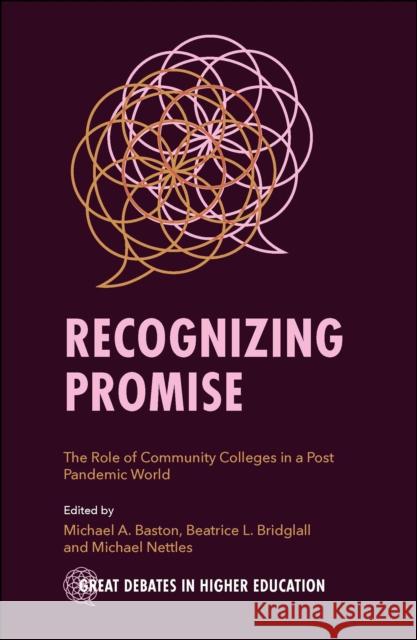 Recognizing Promise: The Role of Community Colleges in a Post Pandemic World Baston, Michael A. 9781802627060 Emerald Publishing Limited