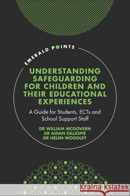 Understanding Safeguarding for Children and Their Educational Experiences: A Guide for Students, Ects and School Support Staff William McGovern Aidan Gillespie Helen Woodley 9781802627107 Emerald Publishing Limited