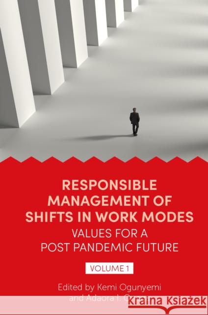 Responsible Management of Shifts in Work Modes – Values for a Post Pandemic Future, Volume 1 Kemi Ogunyemi (Pan-Atlantic University, Nigeria), Adaora I. Onaga (Pan-Atlantic University, Nigeria) 9781802627206