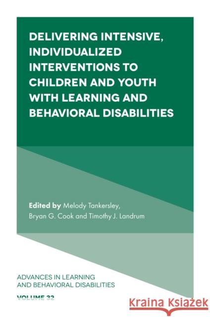 Delivering Intensive, Individualized Interventions to Children and Youth with Learning and Behavioral Disabilities Melody Tankersley (Kent State University, USA), Bryan G. Cook (University of Virginia, USA), Timothy J. Landrum (Univers 9781802627381