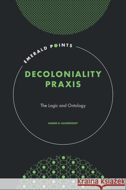 Decoloniality Praxis Hamid H. (Walden University, USA) Kazeroony 9781802629521 Emerald Publishing Limited