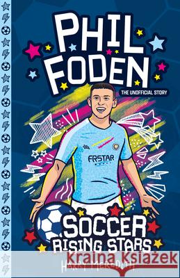 Soccer Rising Stars: Phil Foden Harry Meredith 9781802630442