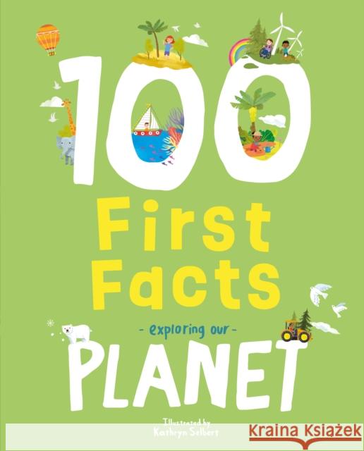 100 First Facts Exploring our Planet Sweet Cherry Publishing 9781802634471 Sweet Cherry Publishing