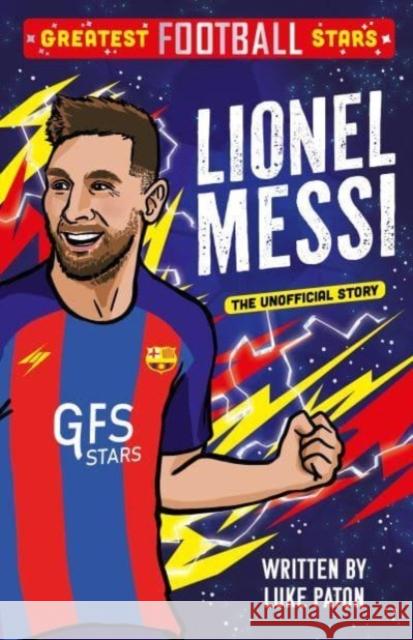 Greatest Football Stars: Lionel Messi Luke Paton 9781802635379