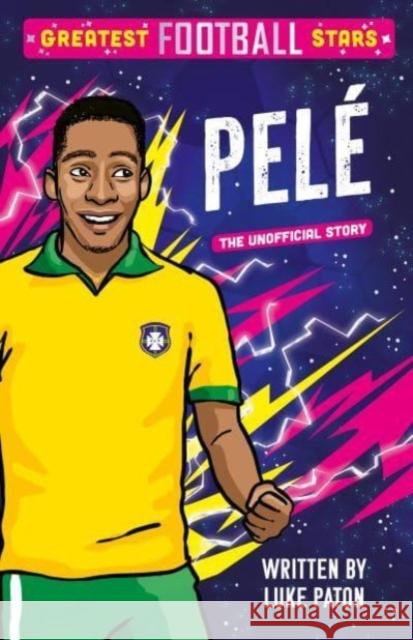 Greatest Football Stars: Pele Luke Paton 9781802635409