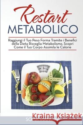 Restart Metabolico: Raggiungi il Tuo Peso Forma Tramite i Benefici della Dieta Risveglia Metabolismo. Scopri Come il Tuo Corpo Assimila le Sofia Mancini 9781802682236 Sofia Mancini