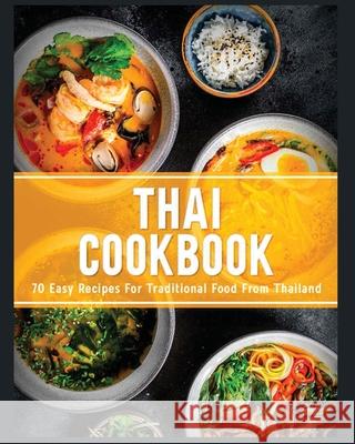 Thai Cookbook: 60+ Easy Recipes for Traditional Food From Thailand Jamie Little 9781802688320