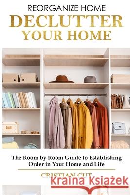 How to Manage Your Home: Decluttering your home; the room by room guide to establishing order in your home and life) Cristian Cut 9781802688467 Cristian Cut