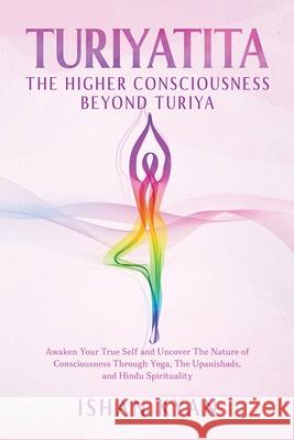 Turiyattita - The Higher Consciousness Beyond Turiya Ishan Kyan 9781802689341