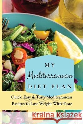 My Mediterranean Diet Plan: Quick, Easy & Tasty Mediterranean Recipes to Lose Weight With Taste Jenna Violet 9781802696240 Jenna Violet
