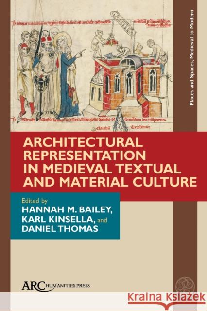 Architectural Representation in Medieval Textual and Material Culture  9781802700008 Arc Humanities Press