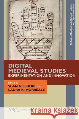 Digital Medieval Studies--Experimentation and Innovation Sean Gilsdorf Laura K. Morreale 9781802700695