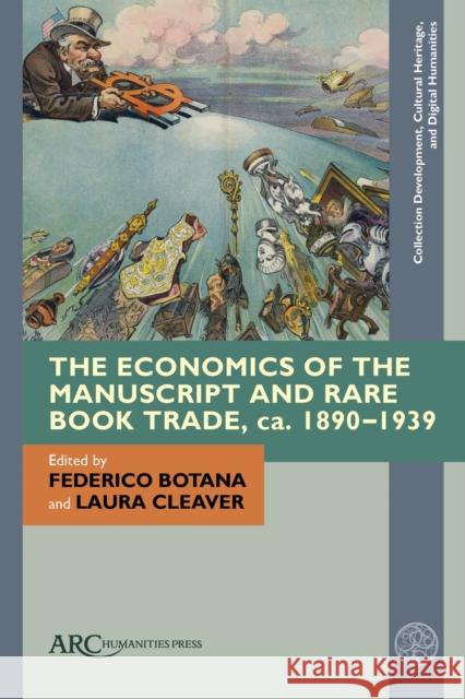 The Economics of the Manuscript and Rare Book Trade, ca. 1890-1939  9781802700978 ARC Humanities Press