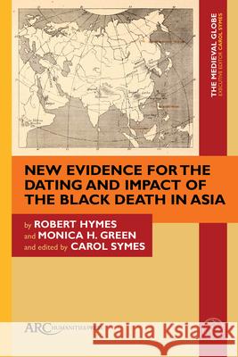 New Evidence for the Dating and Impact of the Black Death in Asia Robert Hymes 9781802701012