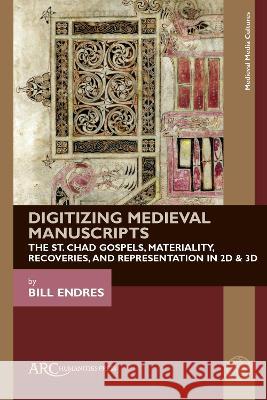 Digitizing Medieval Manuscripts Endres   9781802701227 Arc Humanities Press