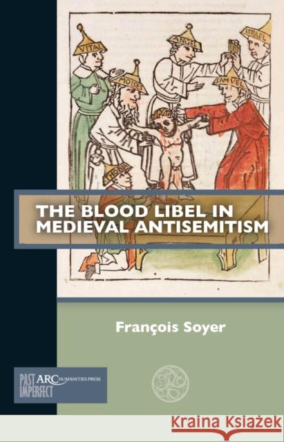 The Medieval Child Murder Libel Soyer 9781802701807 Arc Humanities Press