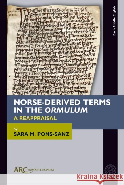 Norse-Derived Terms in the Ormulum: A Reappraisal Sara M. Pons-Sanz 9781802702569 Arc Humanities Press